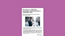 Foursquare + AWS Data Exchange: Creating Customer & Shareholder Value